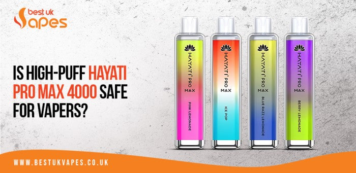 Is High-Puff Hayati Pro Max 4000 Safe for Vapers?