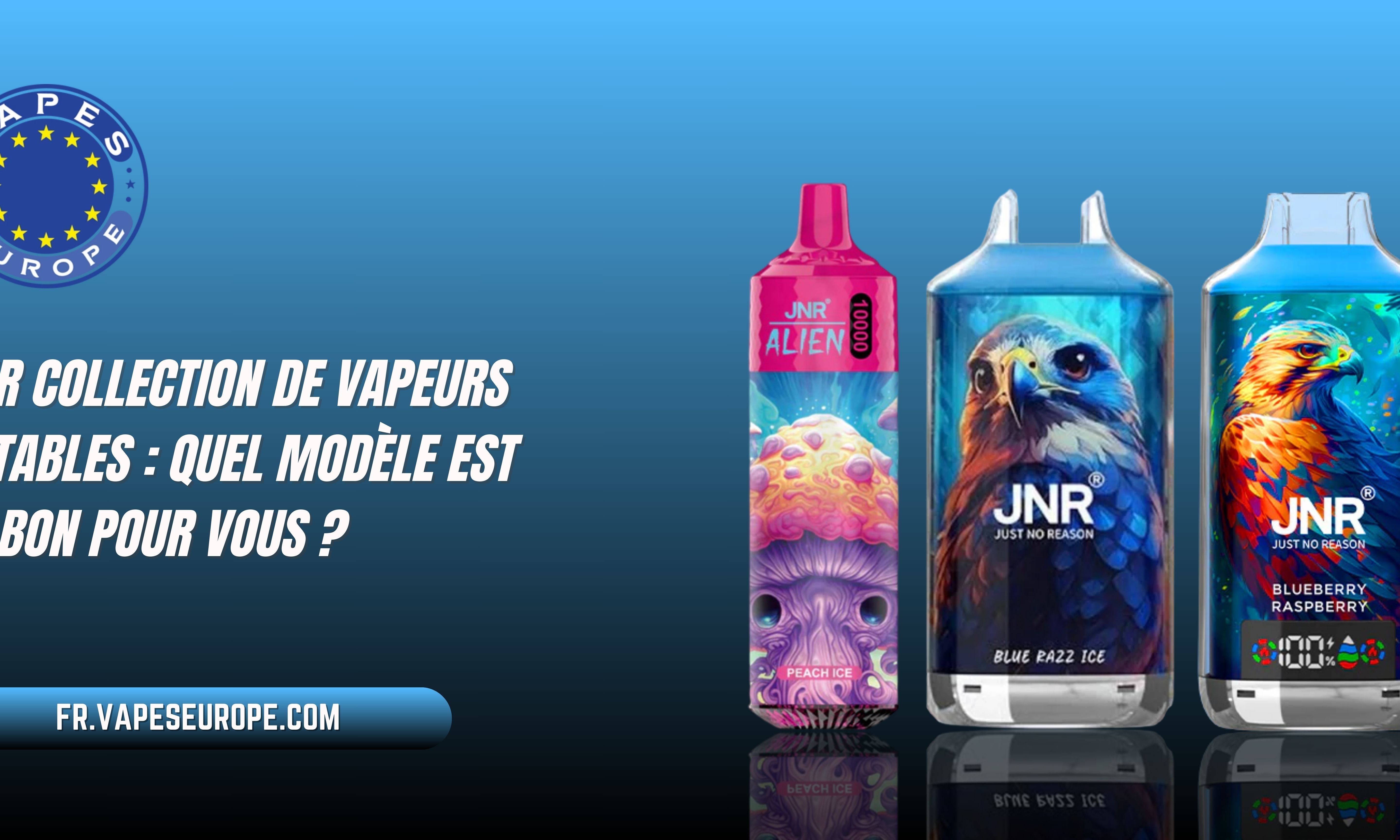 JNR Collection de vapeurs jetables : quel modèle est le bon pour vous ?