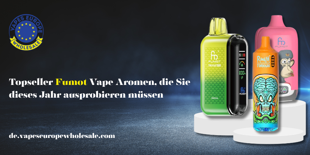 Topseller Fumot Vape Aromen, die Sie dieses Jahr ausprobieren müssen